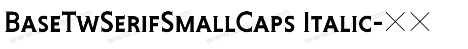 BaseTwSerifSmallCaps Italic字体转换